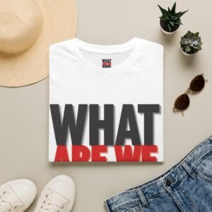 What Are We Doing T-Shirt | Bold Text Graphic Tee