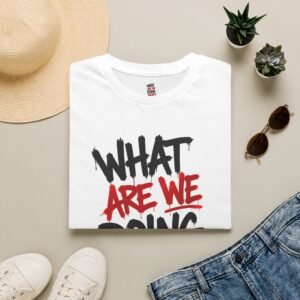 What Are We Doing Here? T-Shirt | Graffiti Text Tee