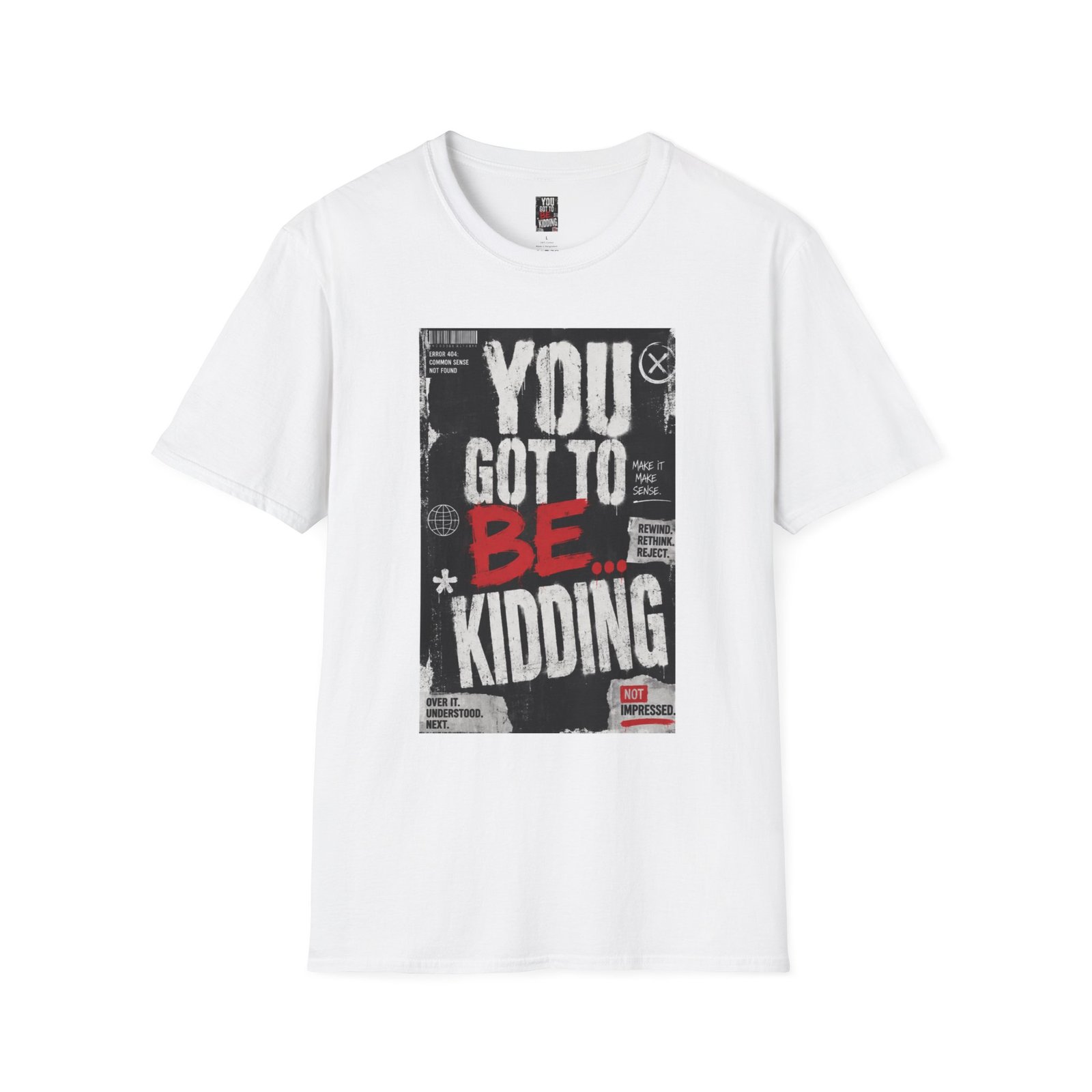 You Got To Be Kidding T-Shirt | Graphic Text Tee, Bold Streetwear Style - Image 3