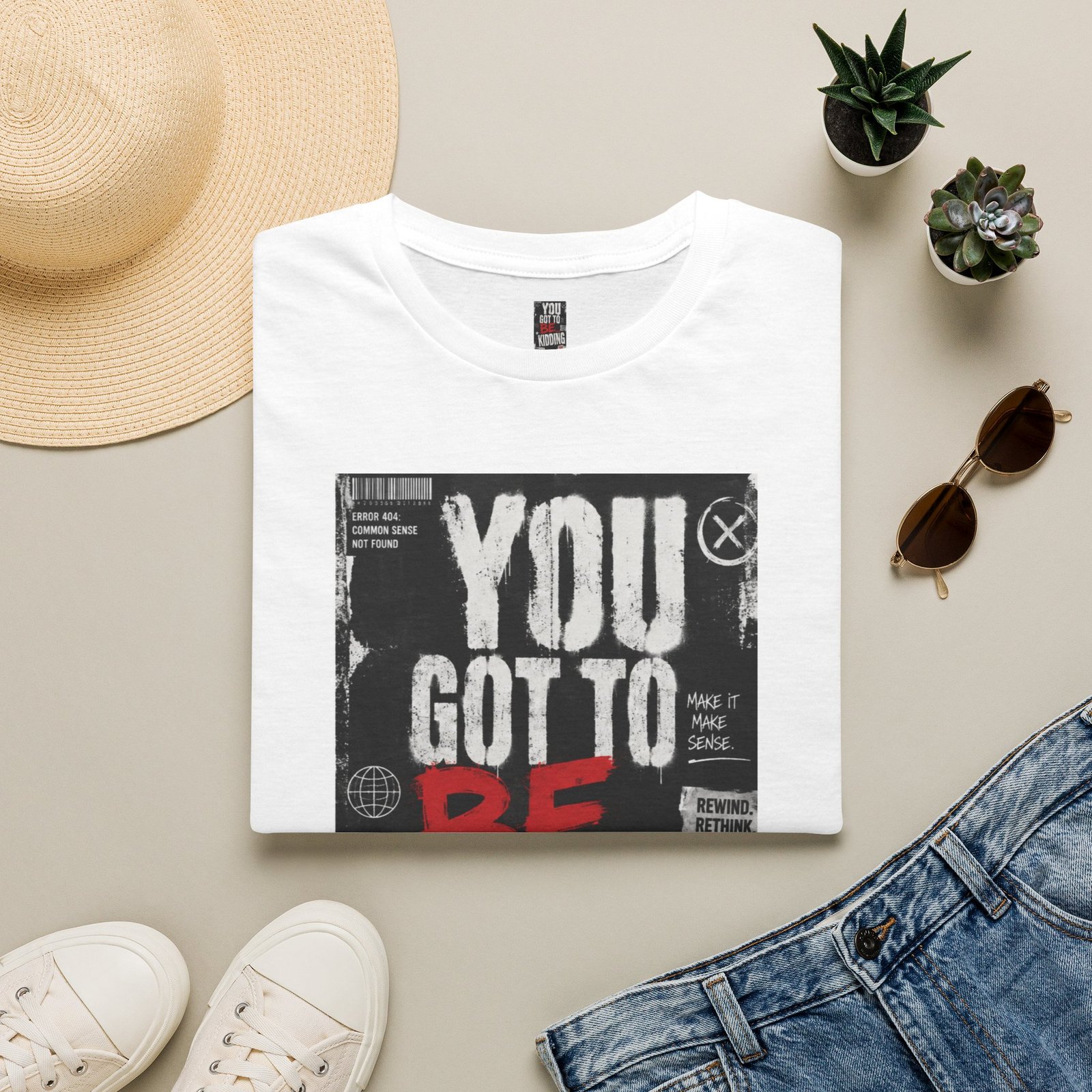 You Got To Be Kidding T-Shirt | Graphic Text Tee, Bold Streetwear Style