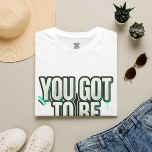 You Got To Be Kidding T-Shirt | Bold Text Graphic Tee