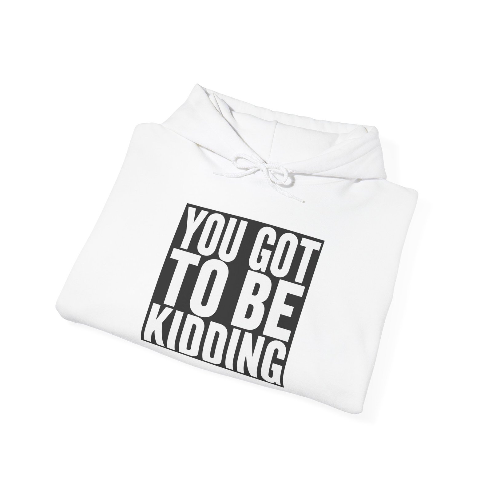 You Got To Be Kidding Hoodie | Bold Text Graphic Pullover - Image 4