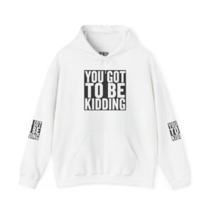 You Got To Be Kidding Hoodie | Bold Text Graphic Pullover