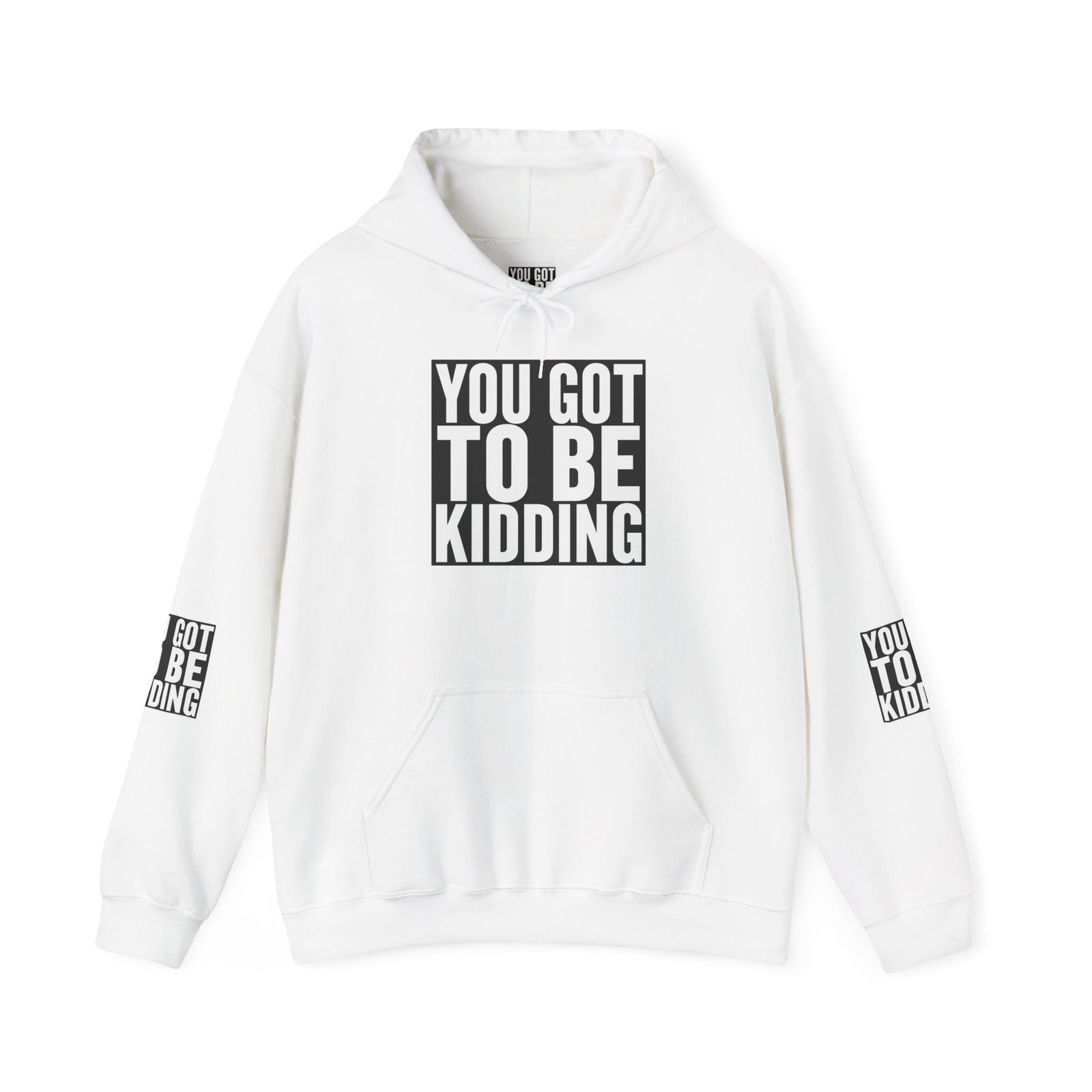 You Got To Be Kidding Hoodie | Bold Text Graphic Pullover