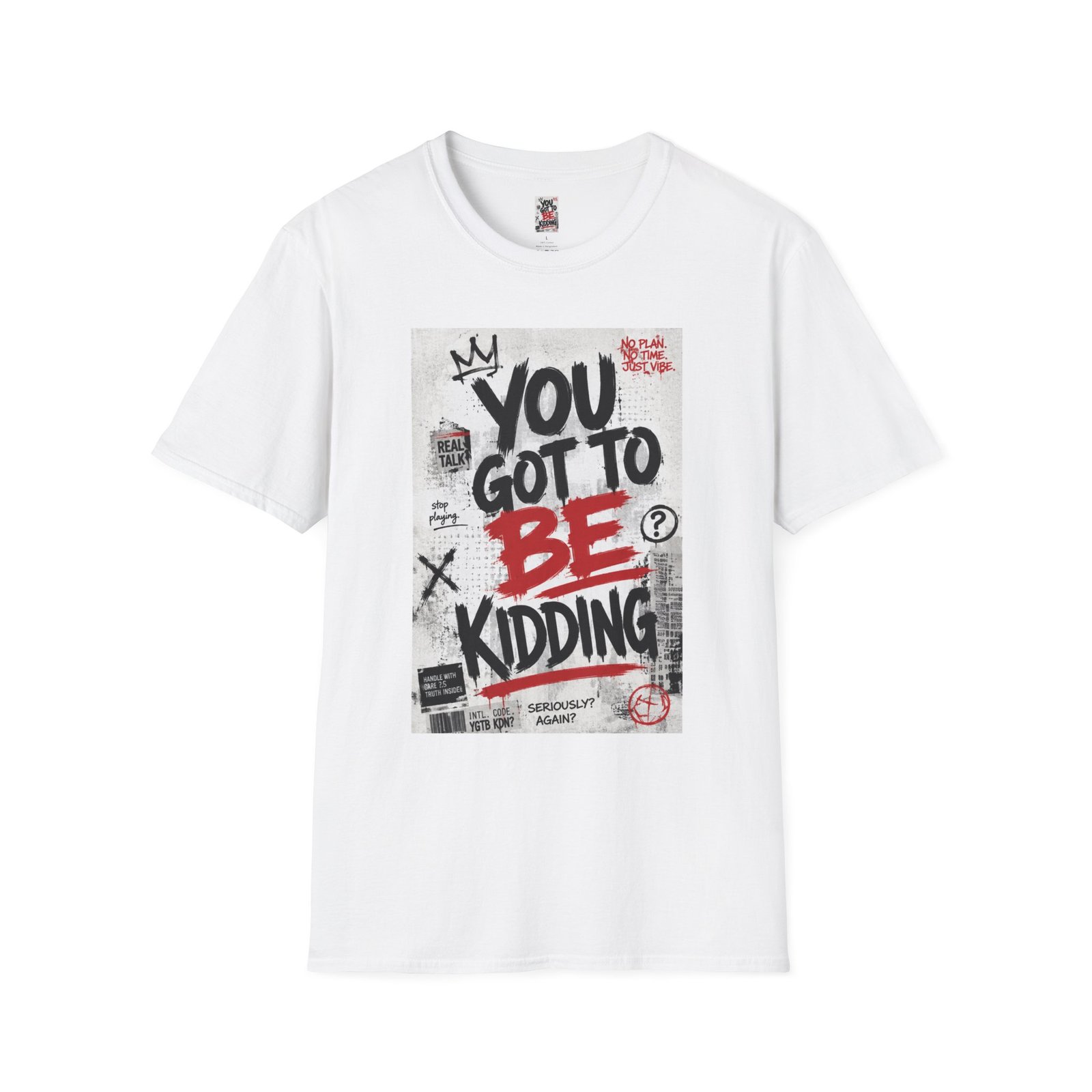 You Got To Be Kidding T-Shirt | Graffiti Text Street Art Tee - Image 3